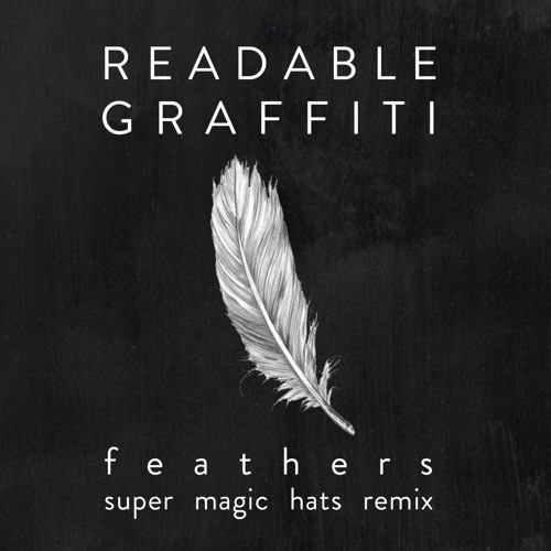 Stream Readable Graffiti Feathers (Super Magic Hats remix) by super
