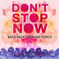 Back&#x20;Back&#x20;Forward&#x20;Punch Don&#x27;t&#x20;Stop&#x20;Now Artwork
