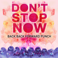 Back Back Forward Punch - Don't Stop Now