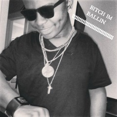 Bitch Im Ballin !