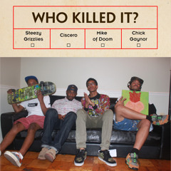 Mike of Doom x Ciscero x Steezy Grizzlies x Chick Gaynor - Who Killed It