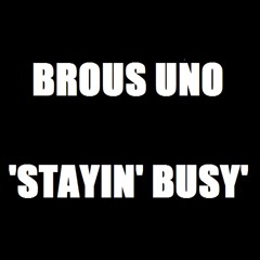 Brous One - Stayin' Busy