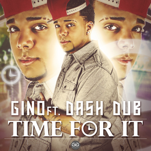 "Time For It" - Gino ft. Dash Dub