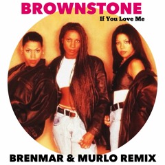 Brownstone - If You Love Me (Brenmar & Murlo Remix) (NEW! JUNE 2013!) FOR DL!