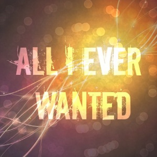 All I Ever Wanted