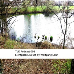 TLK Podcast 002 "Lichtpark Liveset" by Wolfgang Lohr