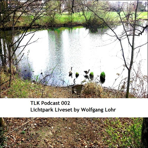 TLK Podcast 002 "Lichtpark Liveset" by Wolfgang Lohr