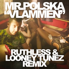 Mr Polska - Vlammen (Ruthless & Looney Tunez Remix)