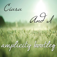 Ciara - And I (Amplicity Bootleg)