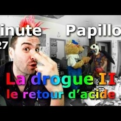 Minute  papillon la  drogue c'est mal  huum  voyez !