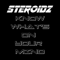 Steroidz - Know What's On Your Mind (Preview)
