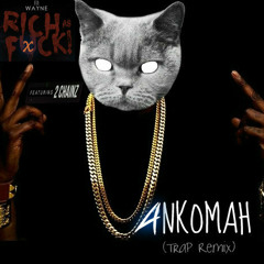 Lil Wayne ft. 2 Chainz- Rich as Fuck( ΛNKOMAH trap remix)