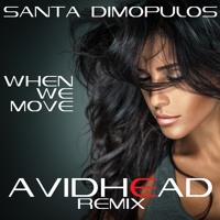 Santa Dimopulos - When We Move (Avidhead Remix)