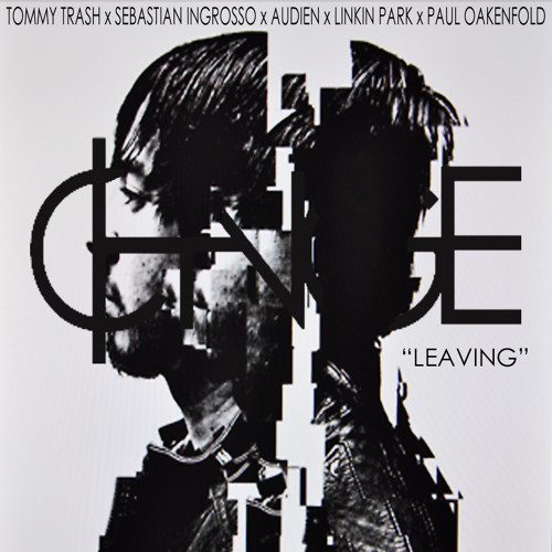 "Leaving" (Tommy Trash & Sebastian Ingrosso x Audien x Linkin Park x Paul Oakenfold)