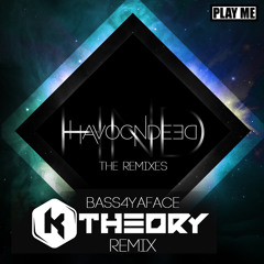 HavocNdeeD - BASS4YAFACE (K Theory Remix) [Play Me Free]