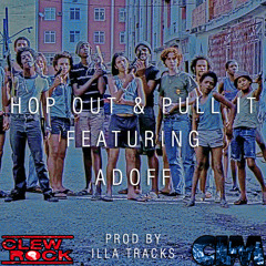 Hop Out & Pull It feat Adoff prod by Illa Tracks
