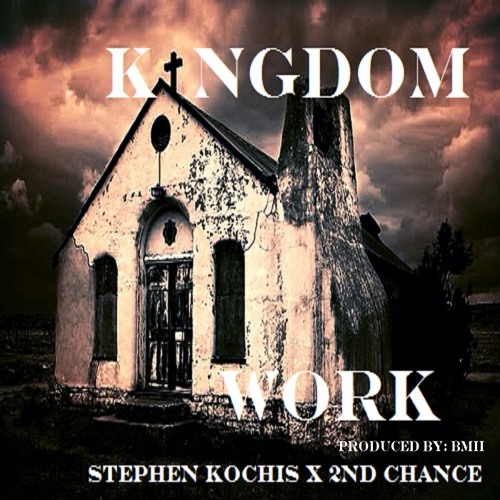 Stephen Kochis - Kingdom Work (feat. 2nd Chance)