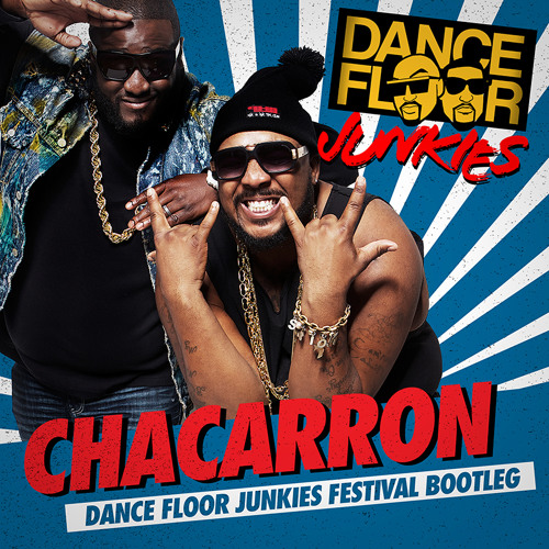 Dance Floor Junkies - Chacarron (Dance Floor Junkies Festival Bootleg)