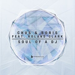 DJ Chus & Boris feat. Roland Clark - Soul Of A DJ (Club Mix) [Toolroom Records]