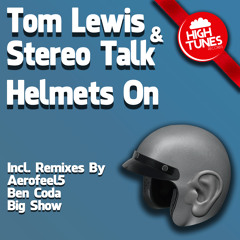 Tom Lewis & Stereo Talk - Helmets On (Aerofeel5 Remix)