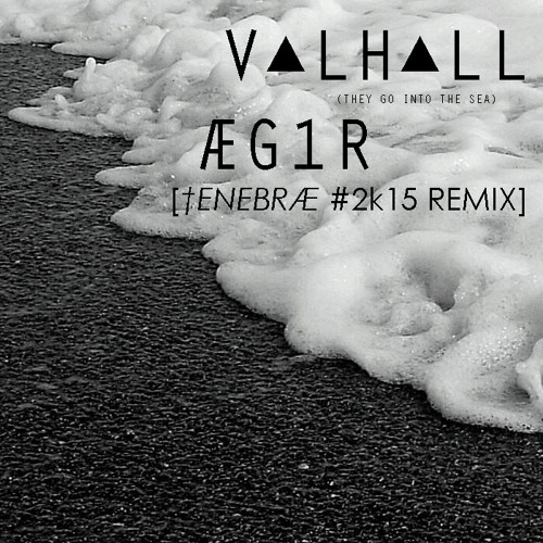 V▲LH▲LL - ÆG1R (They Go Into The Sea) [†ENEBRÆ #2k15 REMIX]