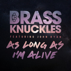 Brass Knuckles Feat. John Ryan - As Long As I'm Alive (Original)