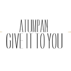 Atumpan-GIVE IT TO YOU (Prod By Masta Garzy)