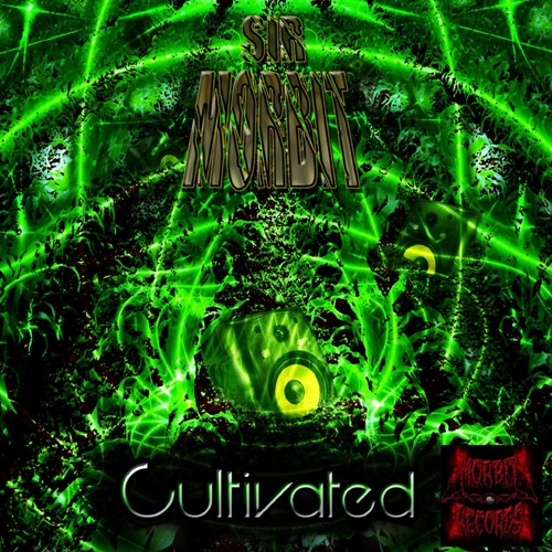 Sir Morbit_Cultivated EP_Sampler Mix - MRBR070 *Out Now Beatport, iTunes, etc