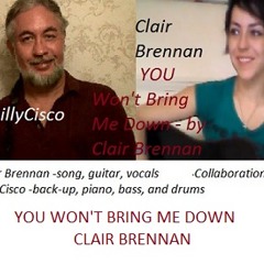 You Won't Bring Me Down - by Clair Brennan with BillyCisco backing