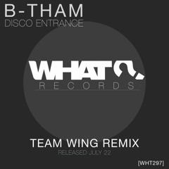 B-Tham - Disco Entrance (Team Wing remix) PREVIEW - [WHT297]