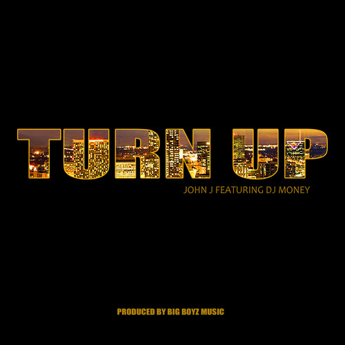 Turn Up - John J feat. DJ Money (@BIGBOYZMUSIC)