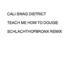 Cali Swag District - Teach Me How To Dougie (Schlachthofbronx Remix)