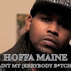 HOFFA MAINE: "AINT MY" (ERRYBODY BITCH)