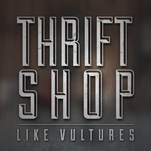 Like Vultures - Thrift Shop (Macklemore Cover)