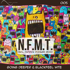 Going Deeper & Blackfeel Wite - N.F.M.T. (Original Mix) OUT NOW!