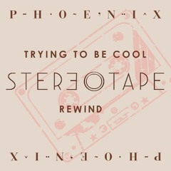 Phoenix - Trying to be cool (Stereotape rewind)
