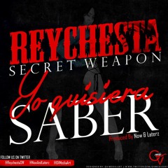 Reychesta Secret Weapon - Yo Quisiera Saber (Te atreverias a volver)