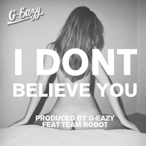 G-Eazy - I Don't Believe You (feat. Team Robot)