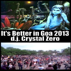 Crystal Zero: It is Better in Goa / PsyTrance 2013
