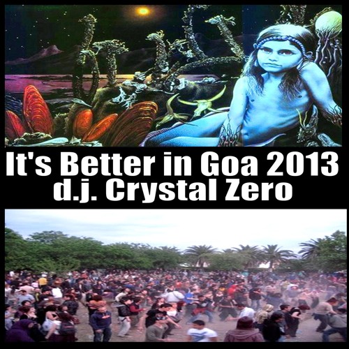 Crystal Zero: It is Better in Goa / PsyTrance 2013