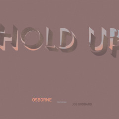 Osborne - Hold Up (Feat. Joe Goddard)