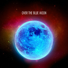 Over the blue moon (COMPLETE)