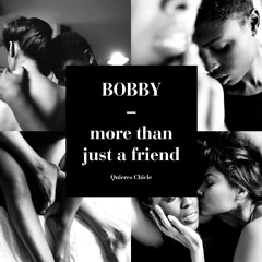 BOBBY "More than just a friend"