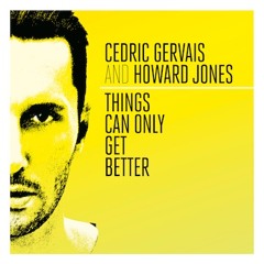 Cedric Gervais & Howard Jones - Things Can Only Get Better (Radio Edit)