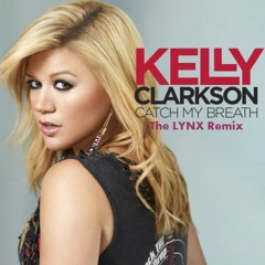 Catch My Breath - Kelly Clarkson (TheLYNX Remix)