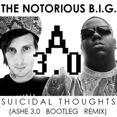 The Notorious B.I.G. - Suicidal Thoughts (Ashe 3.0 Bootleg Remix) [FREE DOWNLOAD]