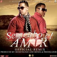 J Alvarez Ft. Eddy Lover - Se Acabo El Amor (Official Remix)