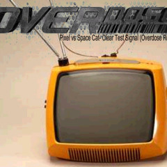 Pixel vs Space Cat- Clear Test Signal (Overdose Remix) *PREVIO*