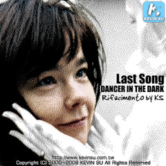 Björk - Last Song (DANCER IN THE DARK : Rifacimento by KS) [碧玉 - 最後一首歌 (在黑暗中漫舞 : KS 延伸改編)] (2003)