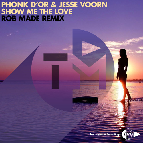 Phonk D'or & Jesse Voorn - Show Me The Love (Rob Made Remix)